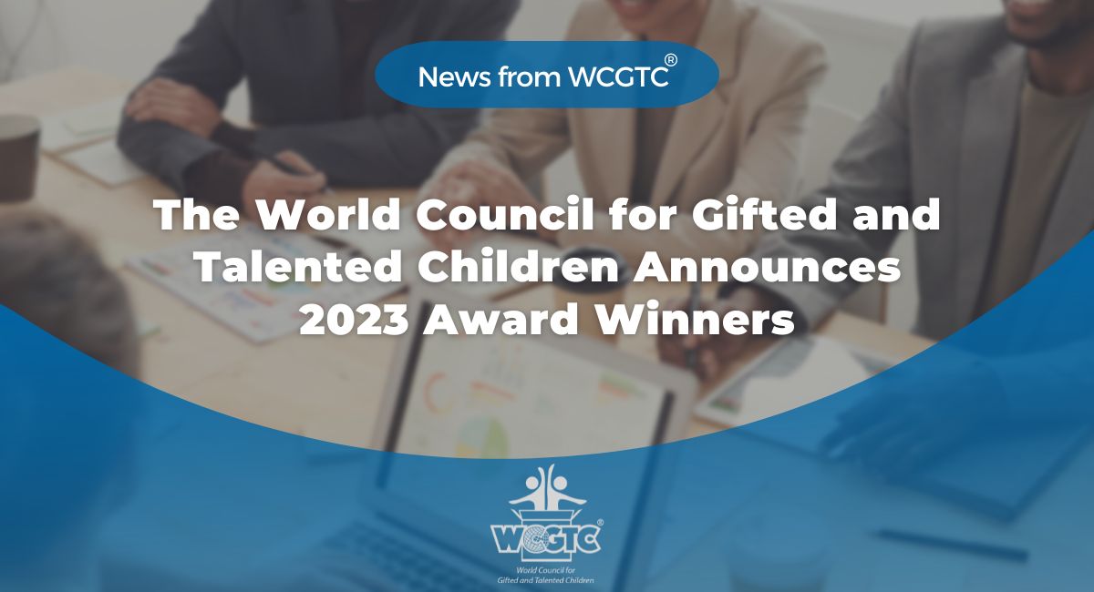 The World Council for Gifted and Talented Children Announces 2023 Award Winners World Council
